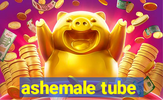 ashemale tube